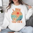 I Dig The 70s Aesthetic Nostalgia 1970's Retro 70s Party Unisex Sweatshirt I Dig The 70s Aesthetic Nostalgia 1970's Retro 70s Party Unisex Sweatshirt