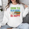 Drink Tea Read Books Be Happy Bookworm Coffee And Tea Lover Unisex Sweatshirt