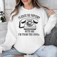Funny Slogan Patient I'm From The 1900s Unisex Sweatshirt Funny Slogan Patient I'm From The 1900s Unisex Sweatshirt