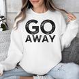 Go Away Sarcastic Antisocial Introvert Saying Unisex Sweatshirt