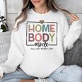 Homebody Stay At Home Introvert Home Body Cute Women Unisex Sweatshirt Homebody Stay At Home Introvert Home Body Cute Women Unisex Sweatshirt