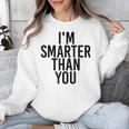 I'M SMARTER THAN YOU Shirt Graduation School Idea Unisex Sweatshirt