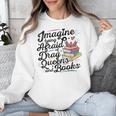Imagine Being Afraid Of Drag Queens & Books Equality Unisex Sweatshirt Imagine Being Afraid Of Drag Queens & Books Equality Unisex Sweatshirt