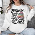 Imagine Being Afraid Of Drag Queens And Books Unisex Sweatshirt