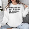 Introvert But Willing Ecology Ecologist Ecology Lover Unisex Sweatshirt Introvert But Willing Ecology Ecologist Ecology Lover Unisex Sweatshirt