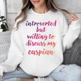 Introverted Willing To Discuss Caspian Introvert Unisex Sweatshirt