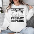 It's Way Too Peopley Outside Anti Social Introvert Unisex Sweatshirt It's Way Too Peopley Outside Anti Social Introvert Unisex Sweatshirt