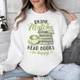 Matcha Green Tea Latte Drink Matcha Read Books Be Happy Unisex Sweatshirt