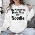 My Memory Is Shorter Than My Noodle Saying Unisex Sweatshirt My Memory Is Shorter Than My Noodle Saying Unisex Sweatshirt