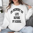 In Memory Of Life Before PT School Unisex Sweatshirt