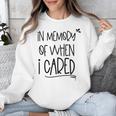 In Memory Of When I Cared Apathetic Sarcastic FED-UP Unisex Sweatshirt