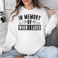 In Memory Of When I Cared Irony Saying Unisex Sweatshirt In Memory Of When I Cared Irony Saying Unisex Sweatshirt