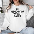 In Memory Of When I Cared Unisex Sweatshirt In Memory Of When I Cared Unisex Sweatshirt