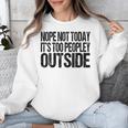 Nope Not Today Its Too Peopley Outside Introvert Lazy Unisex Sweatshirt