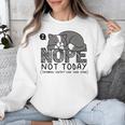 Nope Not Today Tomorrow's Not Looking Good Either Introverts Unisex Sweatshirt