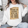 Old People Joke Please Be Patient With Me I'm From The 1900s Unisex Sweatshirt