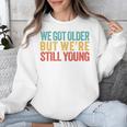 We Got Older But We’Re Still Young Nostalgia Emo Retro Unisex Sweatshirt