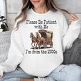 Please Be Patient With Me I'm From The 1900s Horse Wagon 90s Unisex Sweatshirt