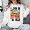 Please Be Patient With Me I'm From The 1900s Retro Birthday Unisex Sweatshirt Please Be Patient With Me I'm From The 1900s Retro Birthday Unisex Sweatshirt