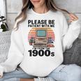 Please Be Patient I'm From The 1900s Retro Computer Geek Unisex Sweatshirt