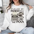 Please Be Patient I'm From The 1900s Retro Vintage Theme Premium Unisex Sweatshirt Please Be Patient I'm From The 1900s Retro Vintage Theme Premium Unisex Sweatshirt
