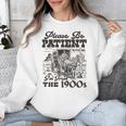 Please Be Patient I'm From The 1900s Retro Vintage Theme Unisex Sweatshirt Please Be Patient I'm From The 1900s Retro Vintage Theme Unisex Sweatshirt