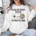 Please Be Patient With Me I'm From The 1900s Vintage Gamer Unisex Sweatshirt