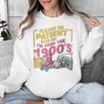 Please Be Patient With Me I'm From The 1900s Vintage Trendy Unisex Sweatshirt Please Be Patient With Me I'm From The 1900s Vintage Trendy Unisex Sweatshirt