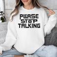 Please Stop Talking Sarcastic Introvert Humor Unisex Sweatshirt Please Stop Talking Sarcastic Introvert Humor Unisex Sweatshirt