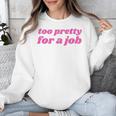 Too Pretty For a Job Y2k Aesthetic 2000s Nostalgia Unisex Sweatshirt