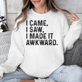 I Came I Saw I Made It Awkward Introvert Humor Quote Unisex Sweatshirt I Came I Saw I Made It Awkward Introvert Humor Quote Unisex Sweatshirt