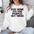 Stay Home It's Too Peopley Out There Sarcastic Introvert Unisex Sweatshirt