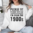Vintage Please Be Patient With Me I'm From The 1900s Humor Unisex Sweatshirt Vintage Please Be Patient With Me I'm From The 1900s Humor Unisex Sweatshirt