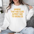 Whew That Was Close Almost Had To Socialize Introvert Unisex Sweatshirt Whew That Was Close Almost Had To Socialize Introvert Unisex Sweatshirt