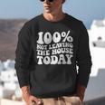 100 Not Leaving The House Today Introverts Unisex Sweatshirt