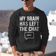 My Brain Has Left The Chat Introvert Quote Unisex Sweatshirt My Brain Has Left The Chat Introvert Quote Unisex Sweatshirt