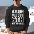 Bruh We Out 6th Graders Sixth Grade Graduation Class Of 2025 Unisex Sweatshirt