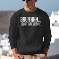 Bruhhhh Leave Me Alone Humor Introvert Sarcastic Unisex Sweatshirt Bruhhhh Leave Me Alone Humor Introvert Sarcastic Unisex Sweatshirt