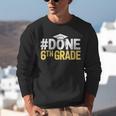 Done 6th Grade Graduation Sixth Grade 6th Graders Unisex Sweatshirt