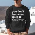 You Don’t Know Me Keep It That Way Sarcastic Introvert Meme Unisex Sweatshirt You Don’t Know Me Keep It That Way Sarcastic Introvert Meme Unisex Sweatshirt