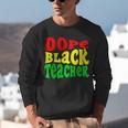 Dope Teacher African American Graduation History Month Unisex Sweatshirt