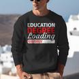 Education Major Shirts Teaching Degree Loading Graduation Unisex Sweatshirt