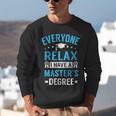 Everyone Relax I Have A Master's Degree Graduation Unisex Sweatshirt