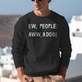 Ew People Aww A Dog Introvert Funny Antisocial Design For Men Women Unisex Sweatshirt Ew People Aww A Dog Introvert Funny Antisocial Design For Men Women Unisex Sweatshirt