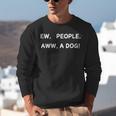 Ew People Aww A Dog Introvert Funny Antisocial Design Unisex Sweatshirt Ew People Aww A Dog Introvert Funny Antisocial Design Unisex Sweatshirt
