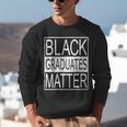Graduation Graduates Matter T-Shirt Unisex Sweatshirt