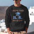 I Hope This BS Pays Off Graduation College Bachelor Degree Unisex Sweatshirt
