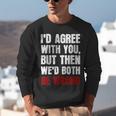 Humor Sarcastic Introvert Quote I'd Agree With You Unisex Sweatshirt