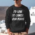 I'd Love To Cancel Our Plans Introvert Humor Art Unisex Sweatshirt