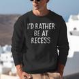 I'd Rather Be At Recess Shirt Funny Sarcastic Graduation Tee Unisex Sweatshirt